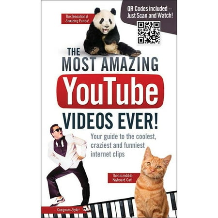 The Most Amazing YouTube Videos Ever Book 150 of the Coolest Craziest