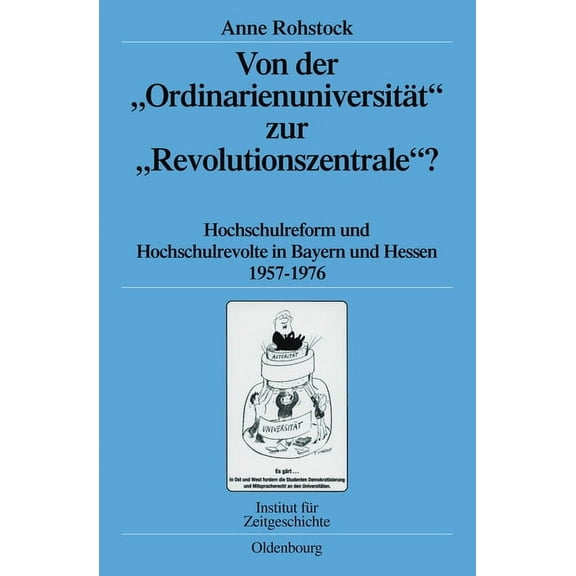 Quellen Und Darstellungen Zur Zeitgeschi Von Der Ordinarienuniversität Zur Revolutionszentrale?: Hochschulreform Und Hochschulrevolte in Bayern Und Hessen 1957-1, Book 78, (Hardcover)