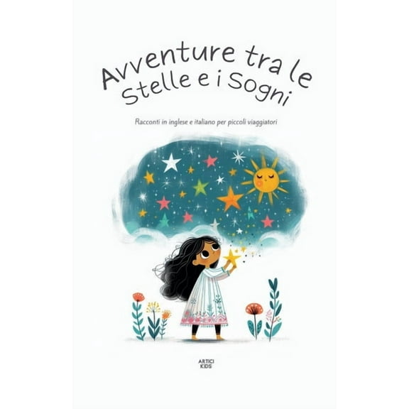 Avventure Tra Le Stelle E I Sogni: Racconti In Inglese E Italiano Per Piccoli Viaggiatori, (Paperback)