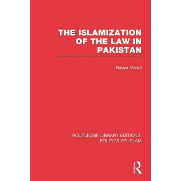 Routledge Library Editions: Politics of  The Islamization of the Law in Pakistan, (Paperback)