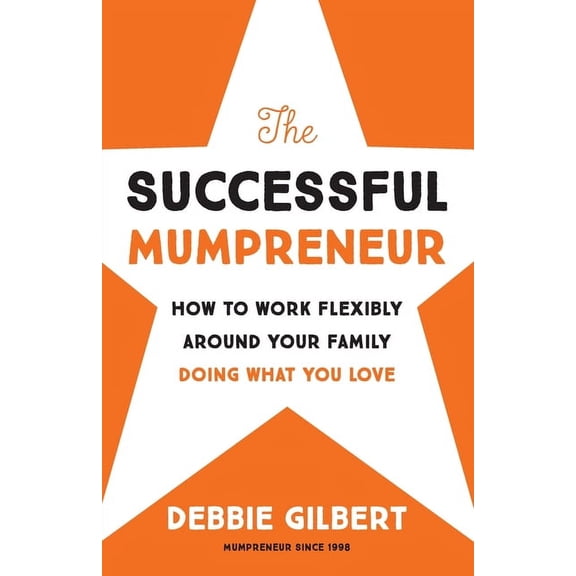 The Successful Mumpreneur: How to work flexibly around your family doing what you love, (Paperback)
