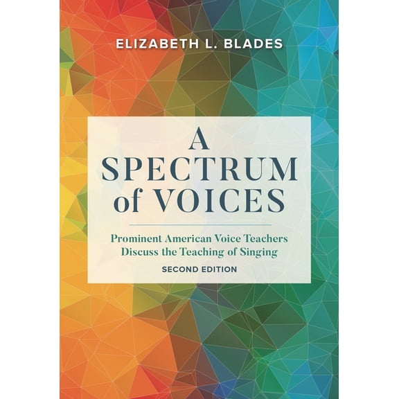 A Spectrum of Voices: Prominent American Voice Teachers Discuss the Teaching of Singing, (Hardcover)