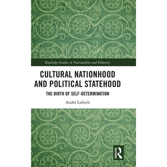 Routledge Studies in Nationalism and Eth Cultural Nationhood and Political Statehood: The Birth of Self-Determination, (Hardcover)