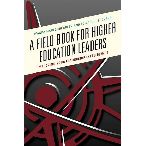 A Field Book for Higher Education Leaders: Improving Your Leadership Intelligence, (Paperback)