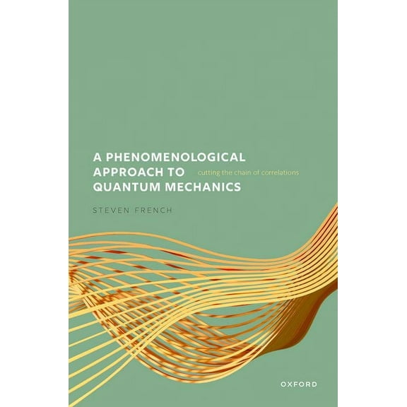 A Phenomenological Approach to Quantum Mechanics: Cutting the Chain of Correlations, (Hardcover)