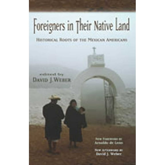 Foreigners in Their Native Land: Historical Roots of the Mexican Americans, (Paperback)
