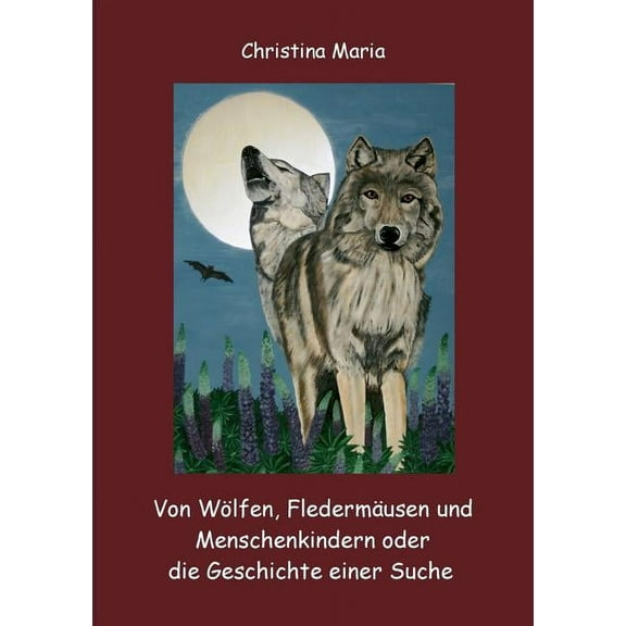 Von WÃ¶lfen, FledermÃ¤usen und Menschenkindern oder die Geschichte einer Suche, (Paperback)