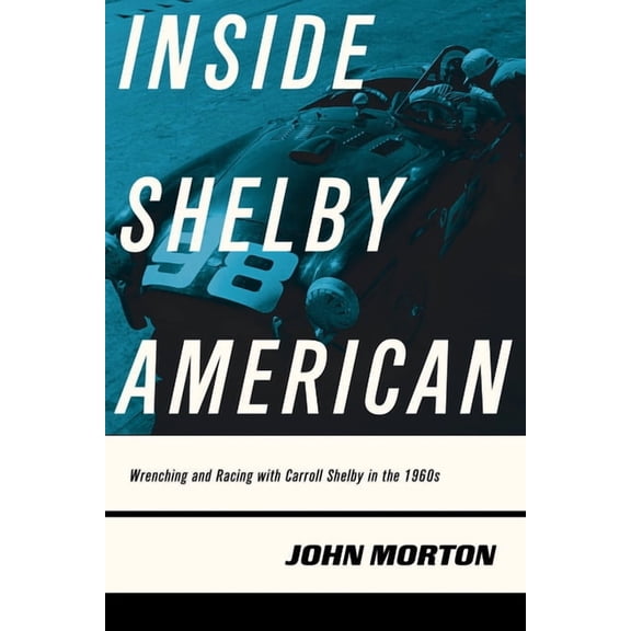 Inside Shelby American: Wrenching and Racing with Carroll Shelby in the 1960s, (Paperback)
