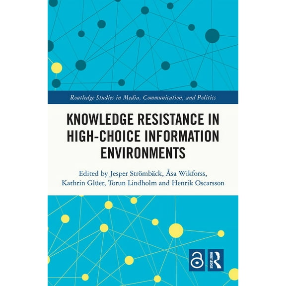 Routledge Studies in Media, Communicatio Knowledge Resistance in High-Choice Information Environments, (Hardcover)