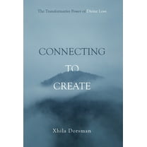 Connecting to Create: The Transformative Power of Divine Love, (Hardcover)