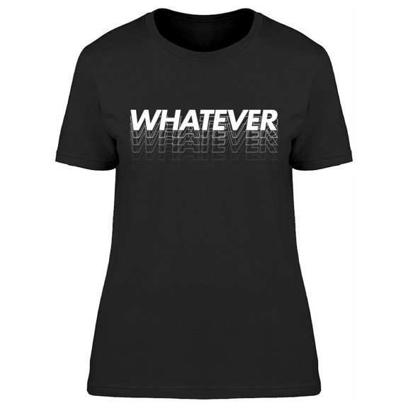 Whatever Graphic T-Shirt Women -Image by Shutterstock, Female Medium