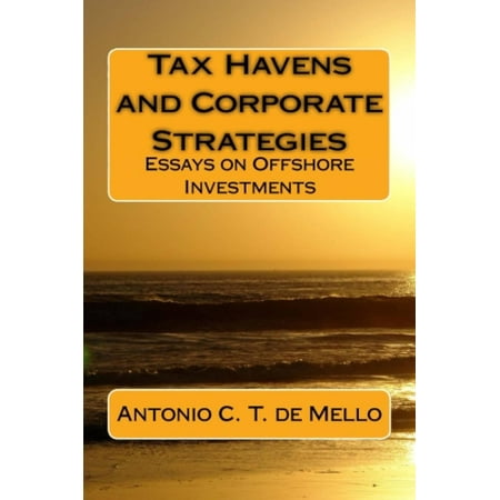 TAX HAVENS and Corporate Strategies - Essays on Offshore Investments - (Best Corporate Tax Havens)