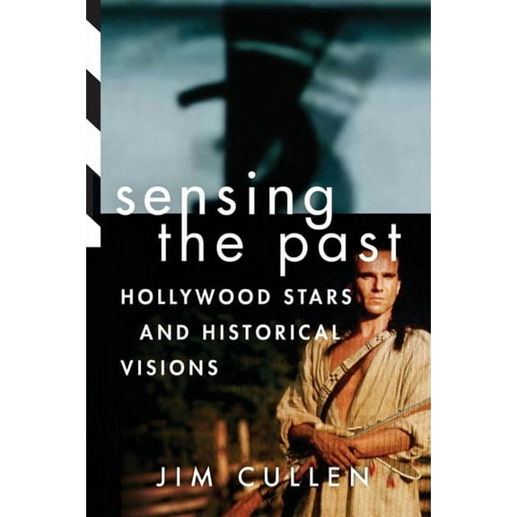 Sensing the Past: Hollywood Stars and Historical Visions, (Paperback)