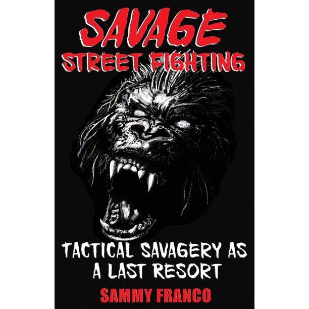 Savage Street Fighting Tactical Savagery as a Last Savage Street Fighting Tactical Savagery as a Last