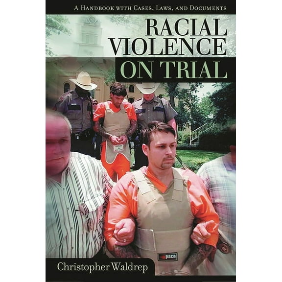 Racial Violence on Trial: A Handbook with Cases, Laws, and Documents, (Hardcover)