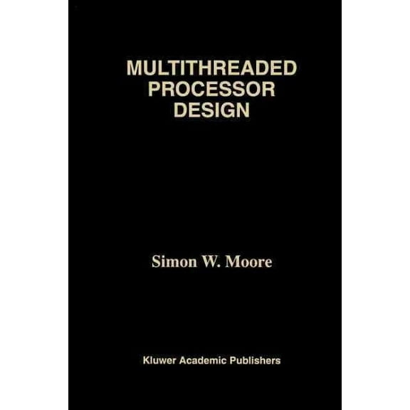 The Springer International Engineering and Computer Science: Multithreaded Processor Design (Paperback)
