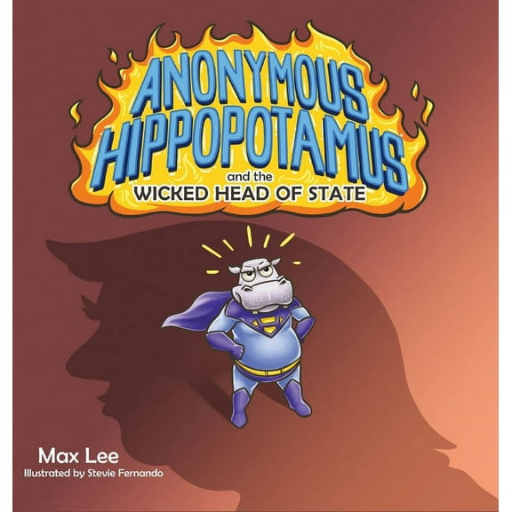 Anonymous Hippopotamus and the Wicked Head of State, (Hardcover)