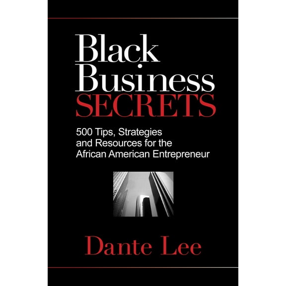 Pre-Owned Black Business Secrets: 500 Tips, Strategies, and Resources for the African American Entrepreneur (Paperback) 1401929540 9781401929541