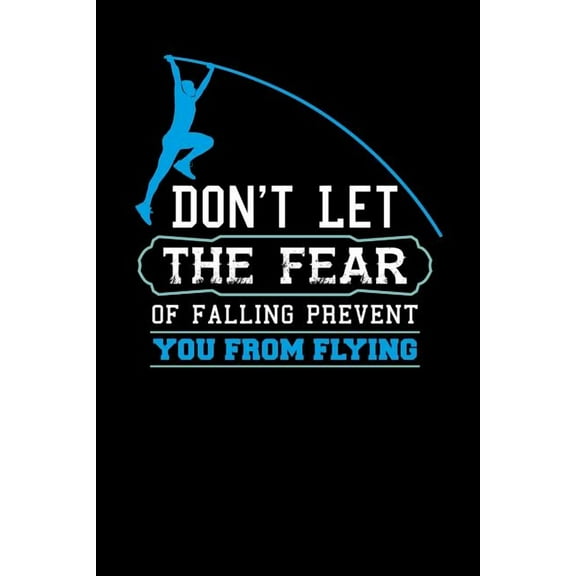 Don't Let The Fear Of Falling Prevent You From Flying : 120 Pages I 6x9 I Music Sheet I Funny Track & Field & Pole Jumping Gifts (Paperback)