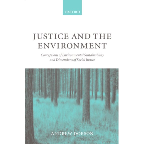 Justice and the Environment: Conceptions of Environmental Sustainability and Theories of Distributive Justice, (Paperback)