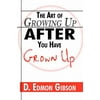 The Art of Growing Up After You Have Grown Up (Paperback - Used) 1604412771 9781604412772