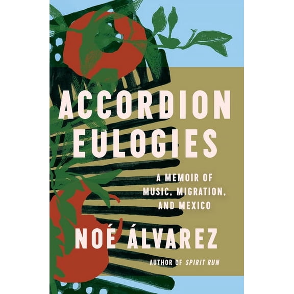 Accordion Eulogies: A Memoir of Music, Migration, and Mexico, (Hardcover)