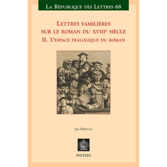 RÃ©publique Des Lettres Lettres Familieres Sur Le Roman Du Xviiie Siecle: II. l'Espace Dialogique Du Roman, Book 68, (Paperback)