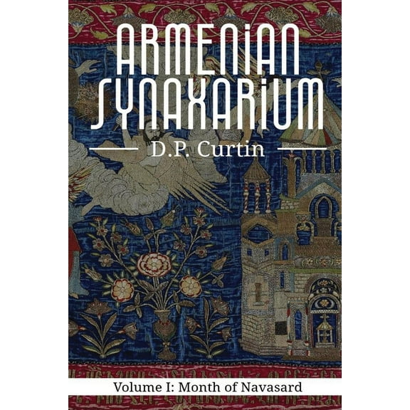 The Armenian Synaxarium: Volume I- Navasard, (Paperback)