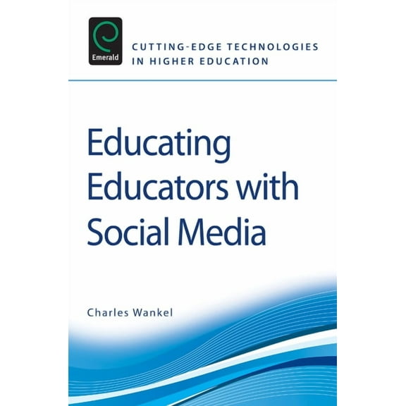 Cutting-Edge Technologies in Higher Education: Educating Educators with Social Media (Paperback)