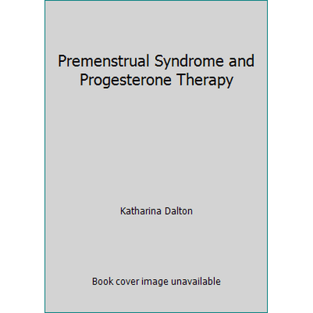 Premenstrual Syndrome and Progesterone Therapy [Hardcover - Used]