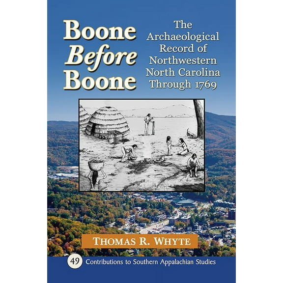 Contributions to Southern Appalachian St Boone Before Boone: The Archaeological Record of Northwestern North Carolina Through 1769, Book 49, (Paperback)