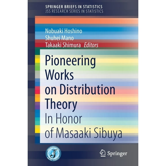 Pioneering Works on Distribution Theory: In Honor of Masaaki Sibuya, (Paperback)