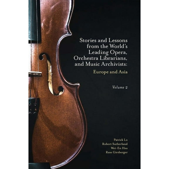 Stories and Lessons from the World's Leading Opera, Orchestra Librarians, and Music Archivists, Volume 2: Europe an, (Hardcover)