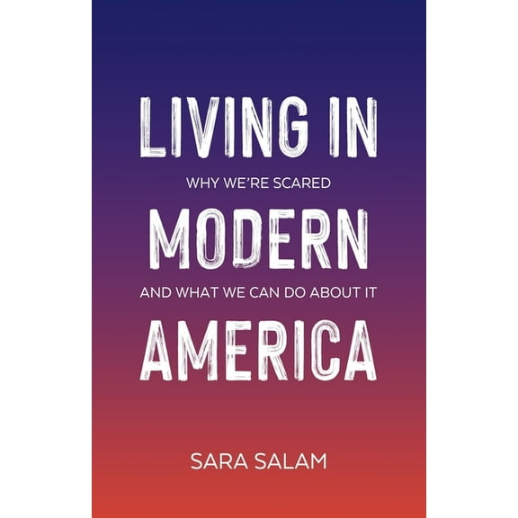 Living in Modern America: Why We're Scared and What We Can Do About It, (Paperback)