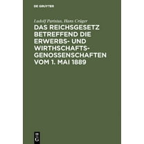 Das Reichsgesetz Betreffend Die Erwerbs- Und Wirthschaftsgenossenschaften Vom 1. Mai 1889: Kommentar Zum Praktischen Geb, (Hardcover)