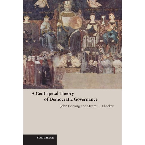 A Centripetal Theory of Democratic Governance, (Hardcover)