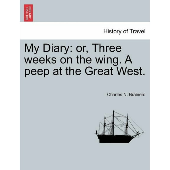 My Diary : Or, Three Weeks on the Wing. A Peep at the Great West. (Paperback)