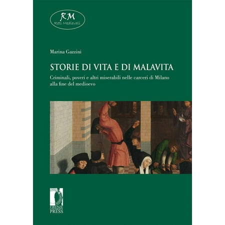 Milano Fine Cotton Storie di vita e di malavita. Criminali, poveri e altri miserabili nelle carceri di Milano alla fine del medioevo - eBook ()