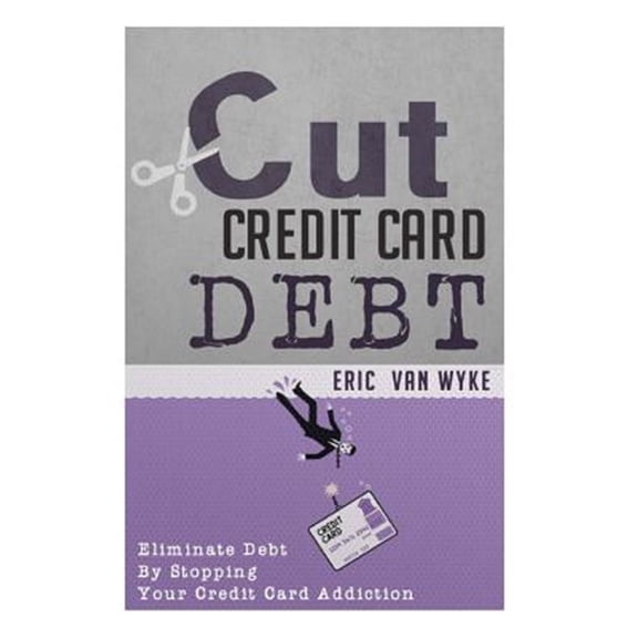 Pre-Owned Cut the Credit Card Debt : Eliminate Debt by Stopping Your Credit Card Addiction