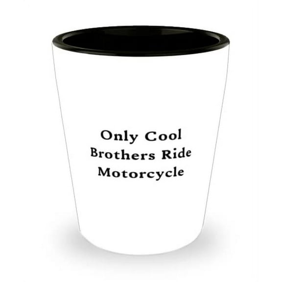 Brother For Little Brother, Only Cool Brothers Ride Motorcycle, Best Brother Shot Glass, Ceramic Cup From Brother