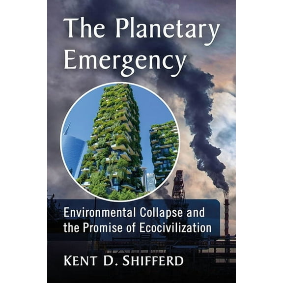 The Planetary Emergency: Environmental Collapse and the Promise of Ecocivilization, (Paperback)
