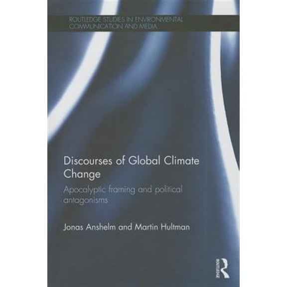 Pre-Owned Routledge Studies in Environmental Commu Discourses of Global Climate Change: Apocalyptic framing and political antagonisms, (Hardcover)