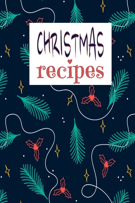 Christmas Recipes : Holiday Recipe Book To Write In (Paperback) - Walmart.com - Walmart.com