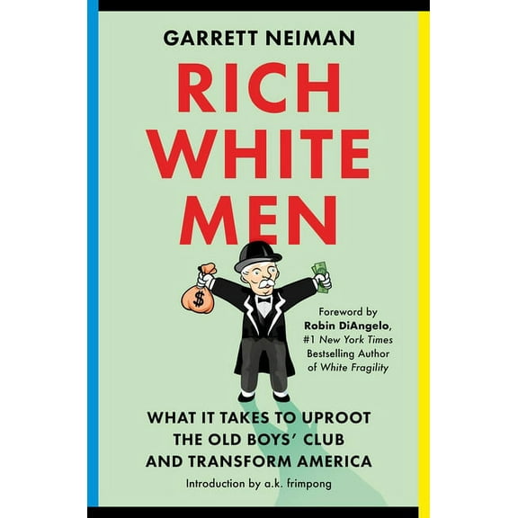 Rich White Men: What It Takes to Uproot the Old Boys' Club and Transform America, (Hardcover)
