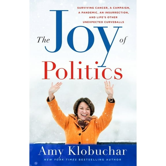 The Joy of Politics: Surviving Cancer, a Campaign, a Pandemic, an Insurrection, and Life's Other Unexpected Curveba, (Hardcover)
