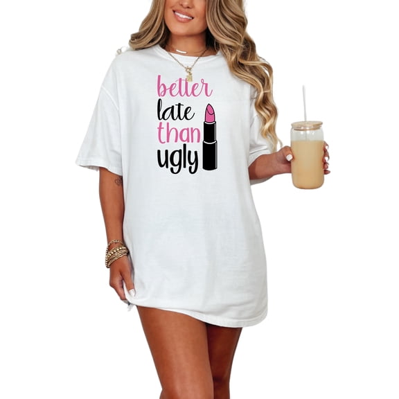 Better Late Than Ugly Statement, White Comfort Colors T-Shirt, Small