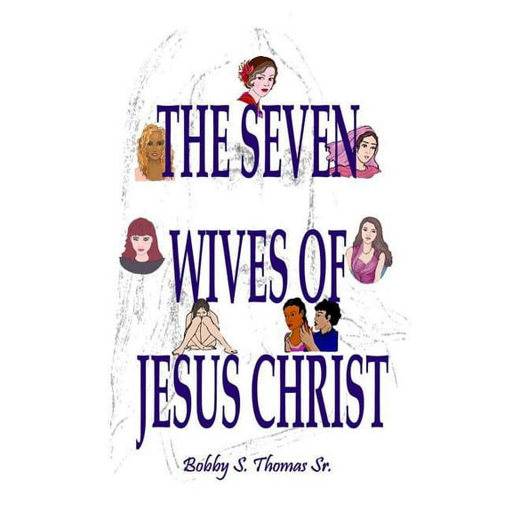 The Seven Wives of Jesus Christ (Paperback)