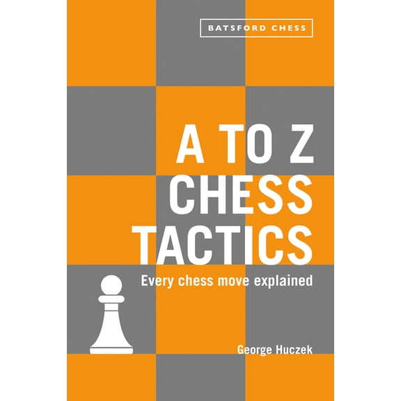 A to Z Chess Tactics: Every Chess Move Explained, (Paperback)