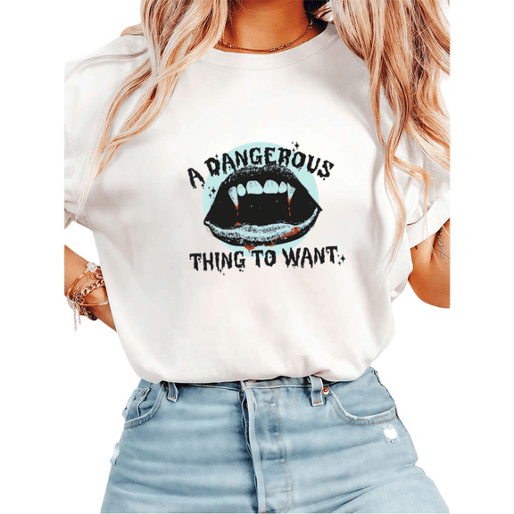 Women A Dangerous Thing To Want Vampire Fangs Graphic Tees T Shirt Tops Round Neck Cotton T Shirt White S-5XL