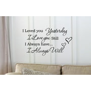 I Loved you Yesterday I love you still I always have I always will Vinyl wall art Inspirational quotes and saying home decor decal sticker